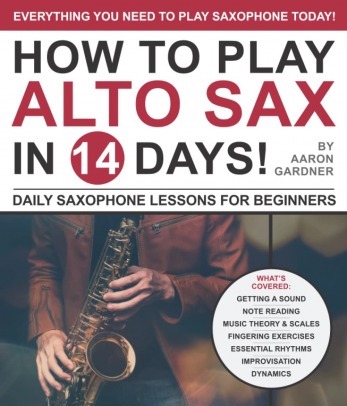 How to Play Alto Sax in 14 Days: Daily Saxophone Lessons for Beginners